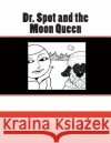 Dr. Spot and the Moon Queen Jo Powell 9781482799545 Createspace