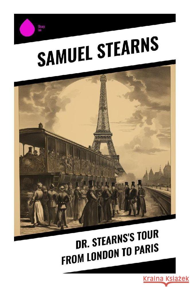 Dr. Stearns's Tour from London to Paris Stearns, Samuel 9788028342531 Sharp Ink - książka