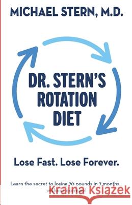 Dr. Stern's Rotation Diet: Lose Fast. Lose Forever. Michael Stern 9780578816906 Seattle Weight Loss Center - książka