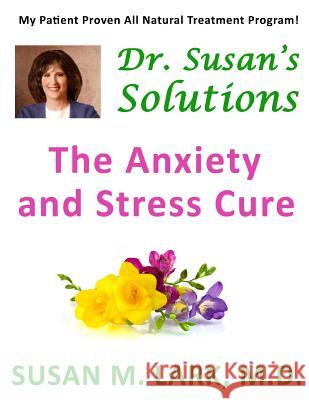 Dr. Susan's Solutions: The Anxiety and Stress Cure Susan M. Lar 9781939013729 Womens Wellness Publishing - książka