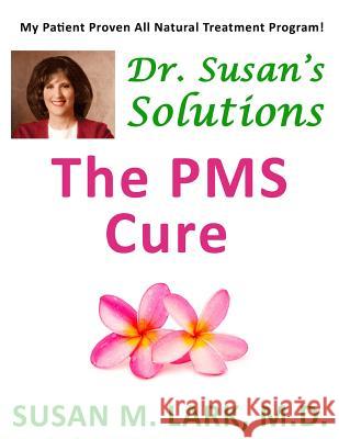 Dr. Susan's Solutions: The PMS Cure Susan M. Lar 9781939013743 Womens Wellness Publishing - książka