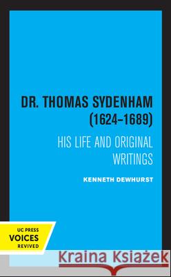 Dr. Thomas Sydenham (1624-1689): His Life and Original Writings Kenneth Dewhurst 9780520362987 University of California Press - książka