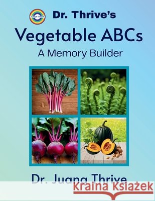 Dr. Thrive's Vegetable ABCs: A Memory Builder Juana Thrive 9786218498006 Juana Thrive - książka