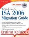 Dr. Tom Shinder's ISA Server 2006 Migration Guide Thomas W. Shinder 9781597491990 Syngress Publishing