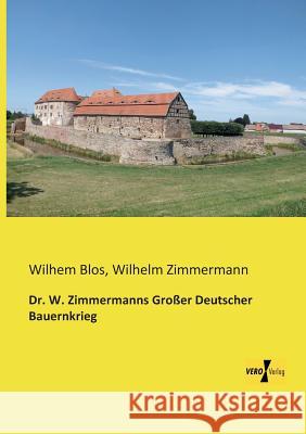 Dr. W. Zimmermanns Großer Deutscher Bauernkrieg Wilhelm Zimmermann Wilhem Blos 9783956109058 Vero Verlag - książka