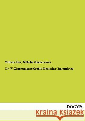 Dr. W. Zimmermanns Grosser Deutscher Bauernkrieg Wilhelm Zimmermann Wilhem Blos 9783955802349 Dogma - książka