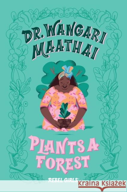 Dr. Wangari Maathai Plants a Forest Rebel Girls 9781733329217 Rebel Girls - książka