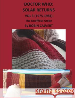 Dr. Who: Solar Returns Vol 3 (1975-1981) - The Unofficial Guide Robin Calvert 9781548291747 Createspace Independent Publishing Platform - książka