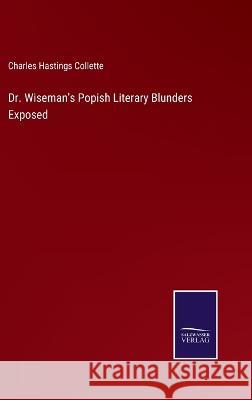Dr. Wiseman's Popish Literary Blunders Exposed Charles Hastings Collette 9783375102470 Salzwasser-Verlag - książka
