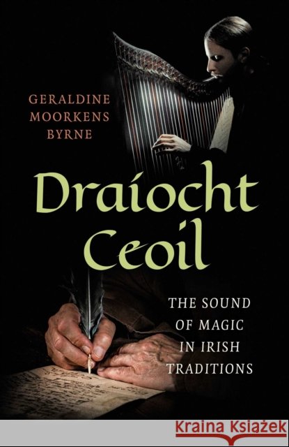 Dra?ocht Ceoil: The Sound of Magic in Irish Traditions Geraldine Moorkens Byrne 9781785355301 Collective Ink - książka