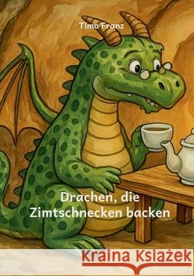 Drachen, die Zimtschnecken backen Timo Franz 9783819261084 Bod - Books on Demand - książka