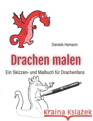 Drachen malen: Ein Skizzen- und Malbuch für Drachenfans Hamann, Daniela 9783968680019 Dr. Hamann Verlag - książka