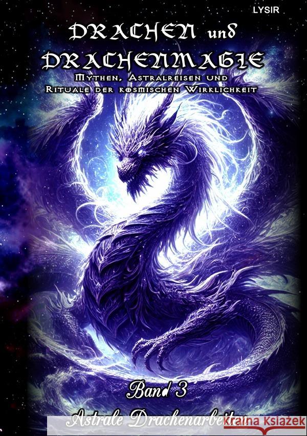 Drachen und Drachenmagie - Band 3 - Astrale Drachenarbeiten Lysir, Frater 9783819737619 epubli - książka
