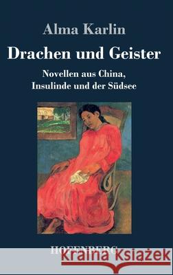 Drachen und Geister: Novellen aus China, Insulinde und der Südsee Alma Karlin 9783743740396 Hofenberg - książka