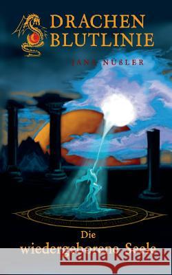 Drachenblutlinie: Die wiedergeborene Seele Jana Nüßler 9783746079769 Books on Demand - książka