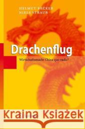 Drachenflug: Wirtschaftsmacht China Quo Vadis? Becker, Helmut 9783540711704 Springer - książka