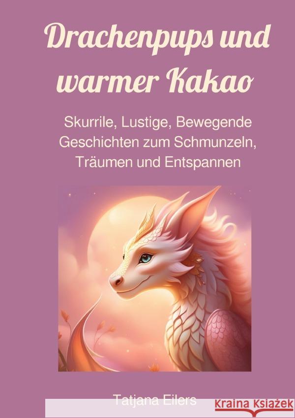 Drachenpups und warmer Kakao Eilers, Tatjana 9783758459795 epubli - książka