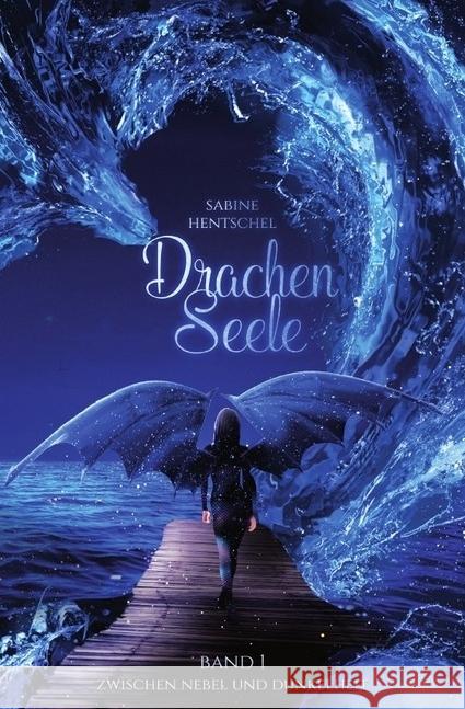Drachenseele : Zwischen Nebel und Dunkelheit Hentschel, Sabine 9783745096392 epubli - książka