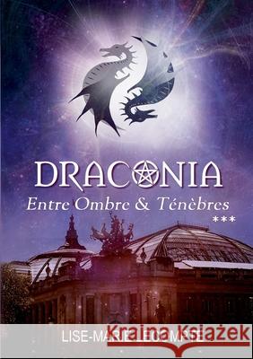Draconia: 3. Entre Ombre & T?n?bres Lise-Marie LeCompte 9782322654284 Bod - Books on Demand - książka