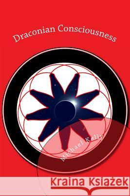 Draconian Consciousness: The Book of Divine Madness Michael Kelly 9781478364276 Createspace - książka