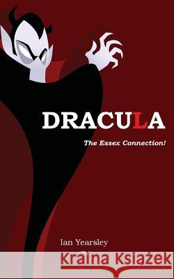 Dracula - the Essex Connection! Ian Yearsley 9781782225782 Paragon Publishing - książka