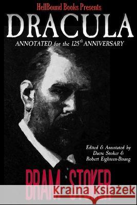 Dracula: Annotated for the 125th Anniversary Robert Eighteen-Bisang, Bram Stoker, Dacre Stoker 9781953905383 Hellbound Books Publishing - książka