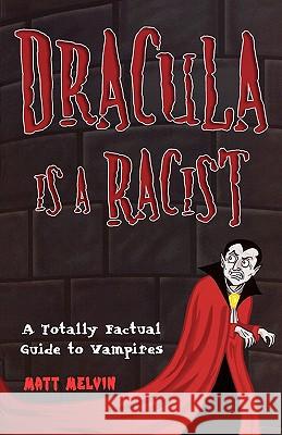 Dracula Is A Racist: A Totally Factual Guide to Vampires Matt Melvin 9780806531373 Citadel Press Inc.,U.S. - książka