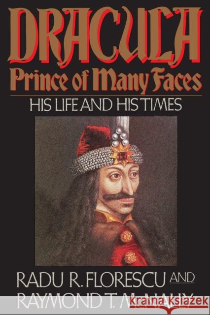 Dracula, Prince of Many Faces: His Life and His Times Radu R. Florescu Raymond T. McNally 9780316286565 Back Bay Books - książka