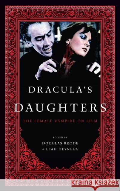 Dracula's Daughters: The Female Vampire on Film Brode, Douglas 9780810892958 Scarecrow Press - książka