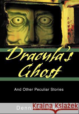 Dracula's Ghost: And Other Peculiar Stories Siluk, Dennis L. 9780595660988 iUniverse - książka