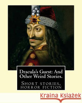 Dracula's Guest: And Other Weird Stories. By: Bram Stoker: Dracula's Guest and Other Weird Stories is a collection of short stories by Stoker, Bram 9781539410188 Createspace Independent Publishing Platform - książka