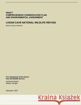 Draft Comprehensive Conservation Plan and Environmental Assessment: Logan Cave National Wildlife Refuge U S Fish & Wildlife Service 9781505722536 Createspace - książka