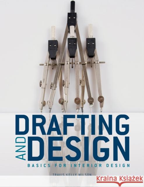 Drafting & Design: Basics for Interior Design Travis Kelly Wilson 9781563678370 Bloomsbury Publishing PLC - książka