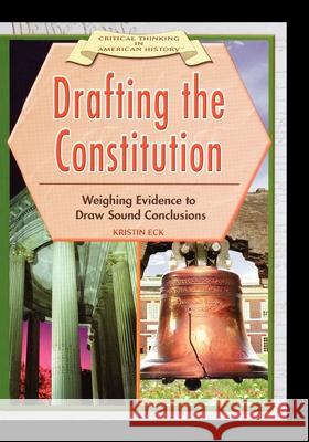 Drafting the Constitution: : Weighing Evidence to Draw Sound Conclusions Kristin Eck 9781404281899 Rosen Publishing Group - książka