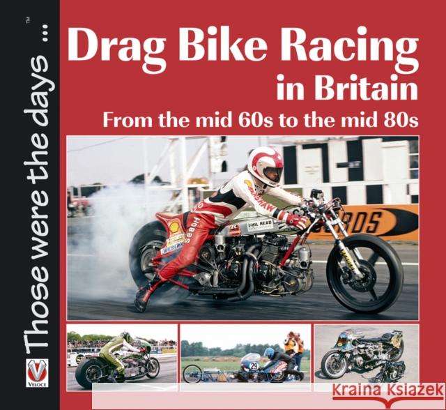 Drag Bike Racing in Britain : From the mid `60s to the mid `80s Keith Lee 9781845843144 Veloce Publishing - książka