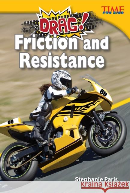 Drag! Friction and Resistance Paris, Stephanie 9781433349409 Teacher Created Materials - książka