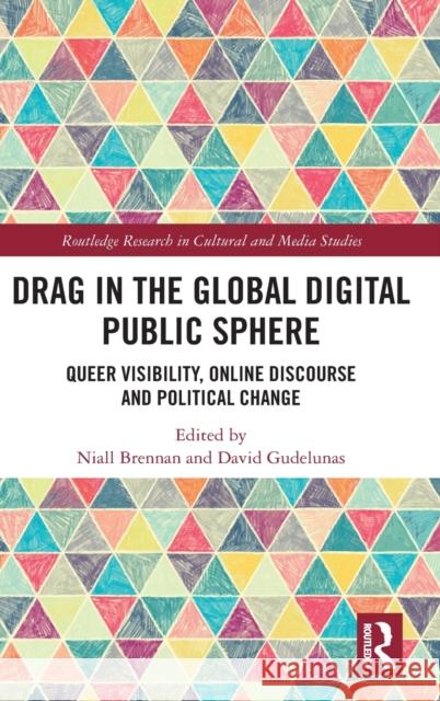 Drag in the Global Digital Public Sphere: Queer Visibility, Online Discourse and Political Change Niall Brennan David Gudelunas 9781032204345 Routledge - książka