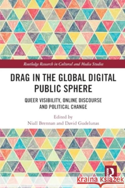 Drag in the Global Digital Public Sphere: Queer Visibility, Online Discourse and Political Change Niall Brennan David Gudelunas 9781032204376 Routledge - książka