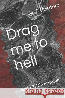 Drag me to hell: Band 2: Die Prüfung Buettner, Birgit 9781731518767 Independently Published - książka
