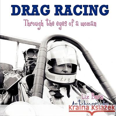 Drag Racing: Through the Eyes of a Woman Burn, Liz 9781449039004 Authorhouse - książka