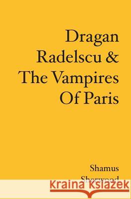 Dragan Radelscu & The Vampires Of Paris Sherwood, Shamus 9781419667459 Booksurge Publishing - książka