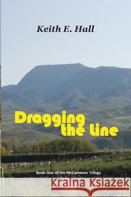 Dragging the Line Keith E. Hall 9781548422707 Createspace Independent Publishing Platform - książka