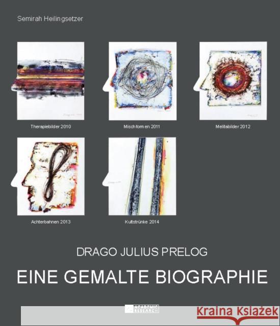 Drago Julius Prelog: Eine Gemalte Biographie Heilingsetzer, Semirah 9783631655528 Peter Lang Gmbh, Internationaler Verlag Der W - książka