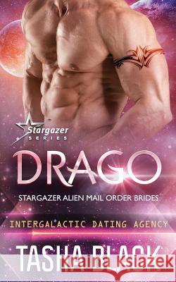 Drago: Stargazer Alien Mail Order Brides #13 (Intergalactic Dating Agency) Tasha Black 9781720233640 Independently Published - książka