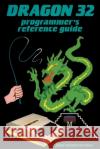 Dragon 32 Programmer's Reference Guide John Vander Reyden 9781789824377 Acorn Books