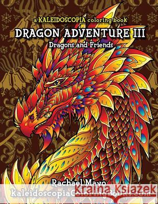 Dragon Adventure 3: A Kaleidoscopia Coloring Book: Dragons and Friends Rachael Mayo Kaleidoscopia Coloring Books August Stewart Johnston 9781724931832 Createspace Independent Publishing Platform - książka