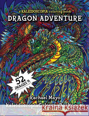 Dragon Adventure: A Kaleidoscopia Coloring Book Rachael Mayo August Stewart Johnston Kaleidoscopia Coloring Books 9781515255154 Createspace - książka