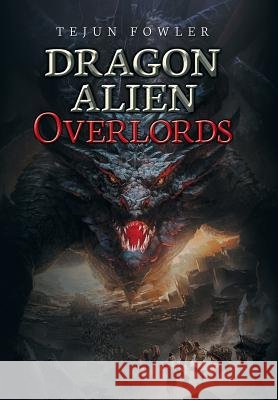 Dragon Alien Overlords Tejun Fowler 9781984542939 Xlibris Us - książka