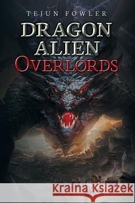 Dragon Alien Overlords Tejun Fowler 9781984542946 Xlibris Us - książka
