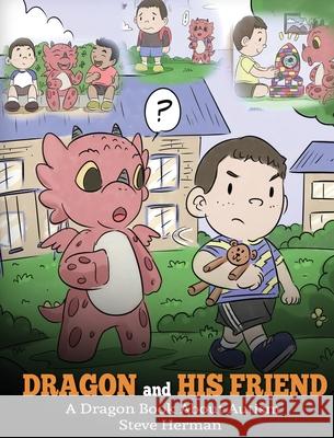Dragon and His Friend: A Dragon Book About Autism. A Cute Children Story to Explain the Basics of Autism at a Child's Level. Steve Herman 9781950280094 Dg Books Publishing - książka
